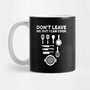 Don't leave me out I can cook Mug